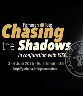 Pameran Foto : Chasing The Shadows